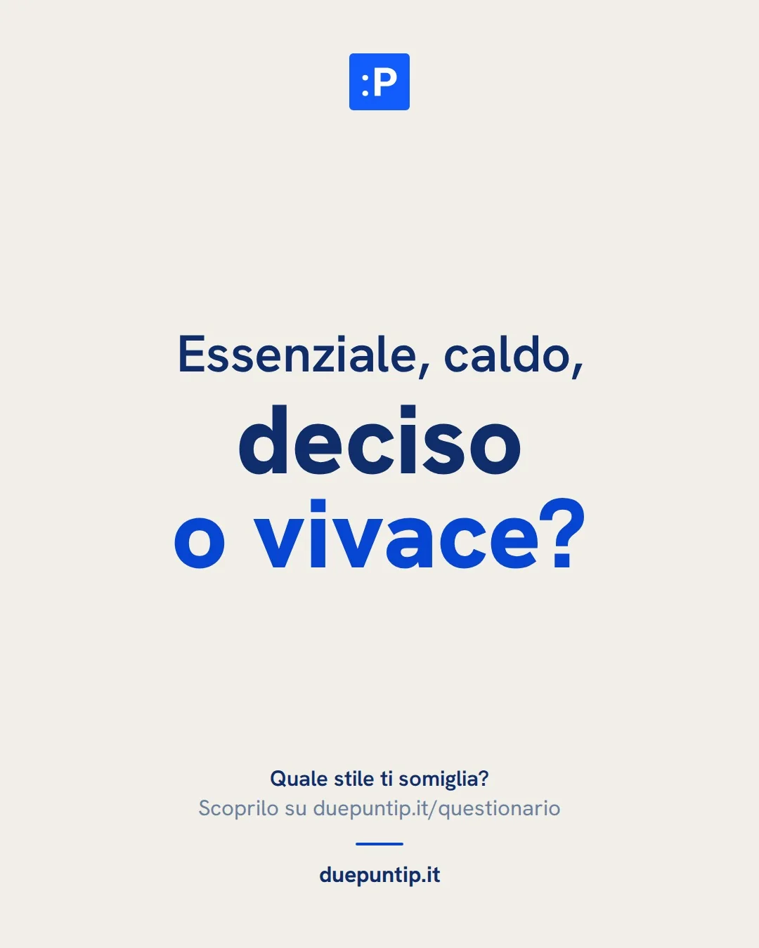 Post di duepuntip: Essenziale, caldo, deciso o vivace?